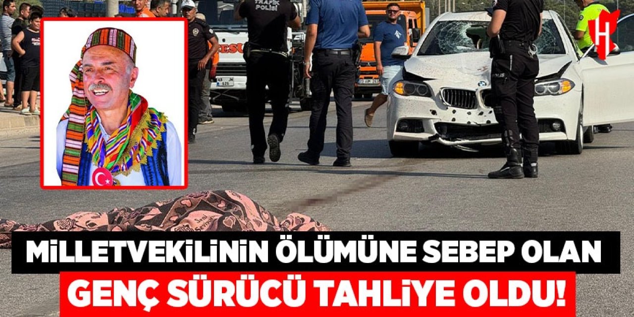 Milletvekilinin ölümüne sebep olan genç sürücü tahliye oldu