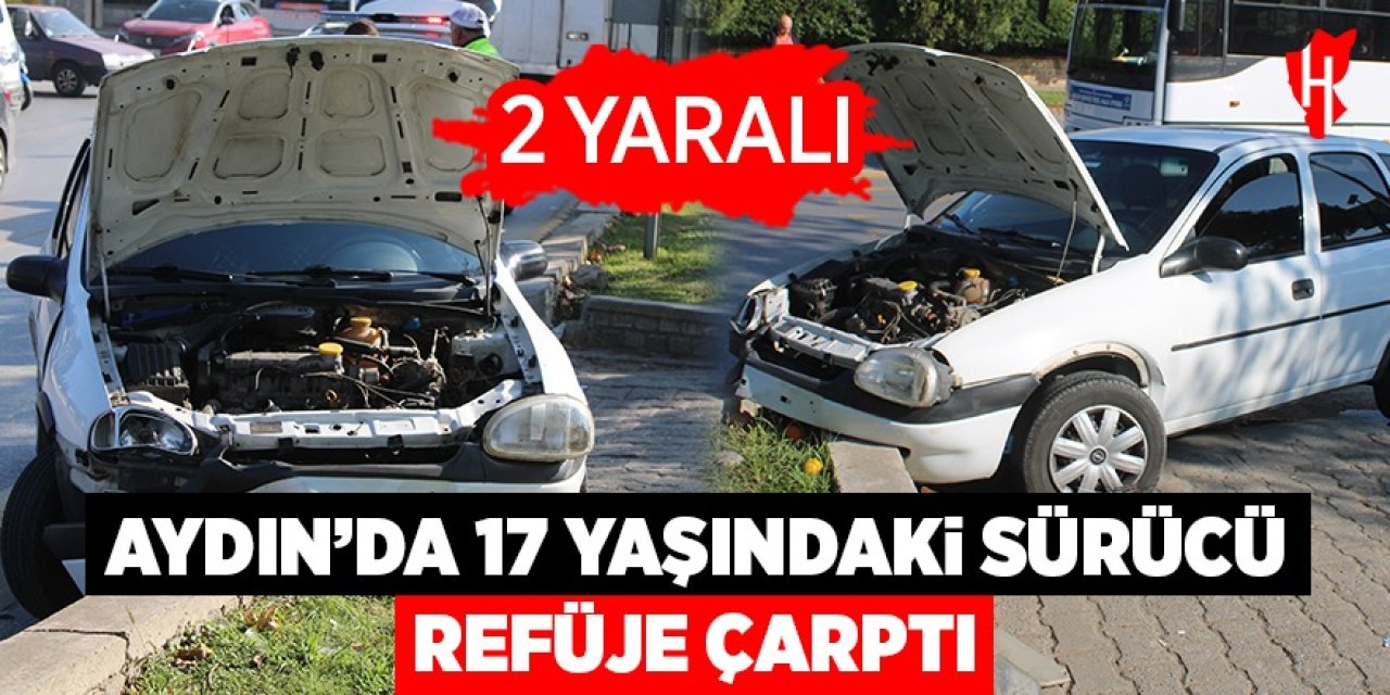 Aydın'da 17 yaşındaki sürücü refüje çarptı: 2 yaralı