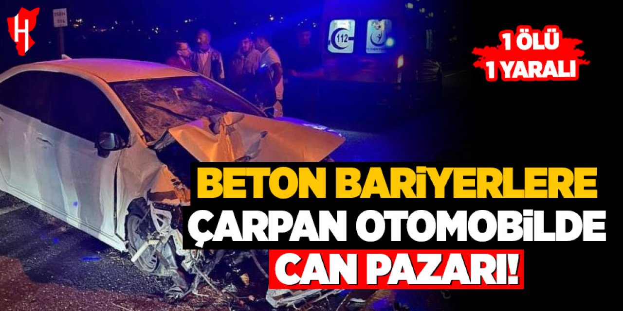 Kontrolden çıkan otomobil beton bariyerler saplandı: 1 ölü, 1 yaralı