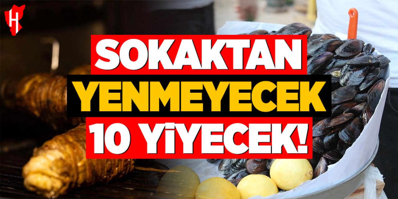 Uzmandan kritik uyarı: Sokaktan yenmeyecek 10 yiyecek!