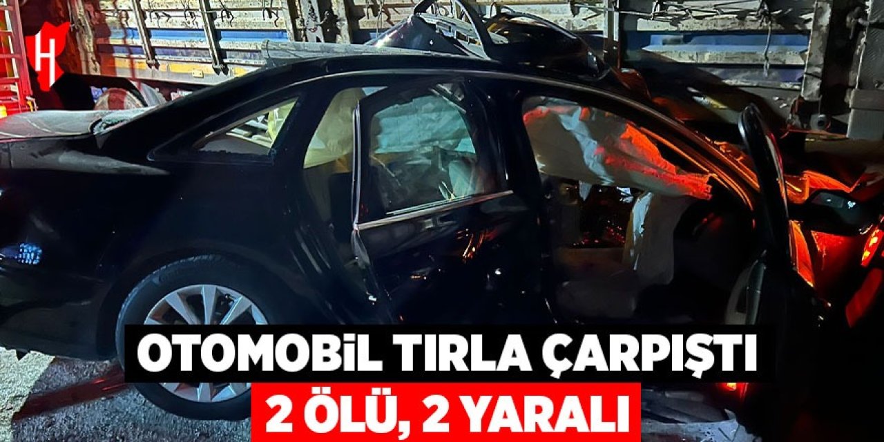 Otomobil tırla çarpıştı: 2 ölü, 2 yaralı
