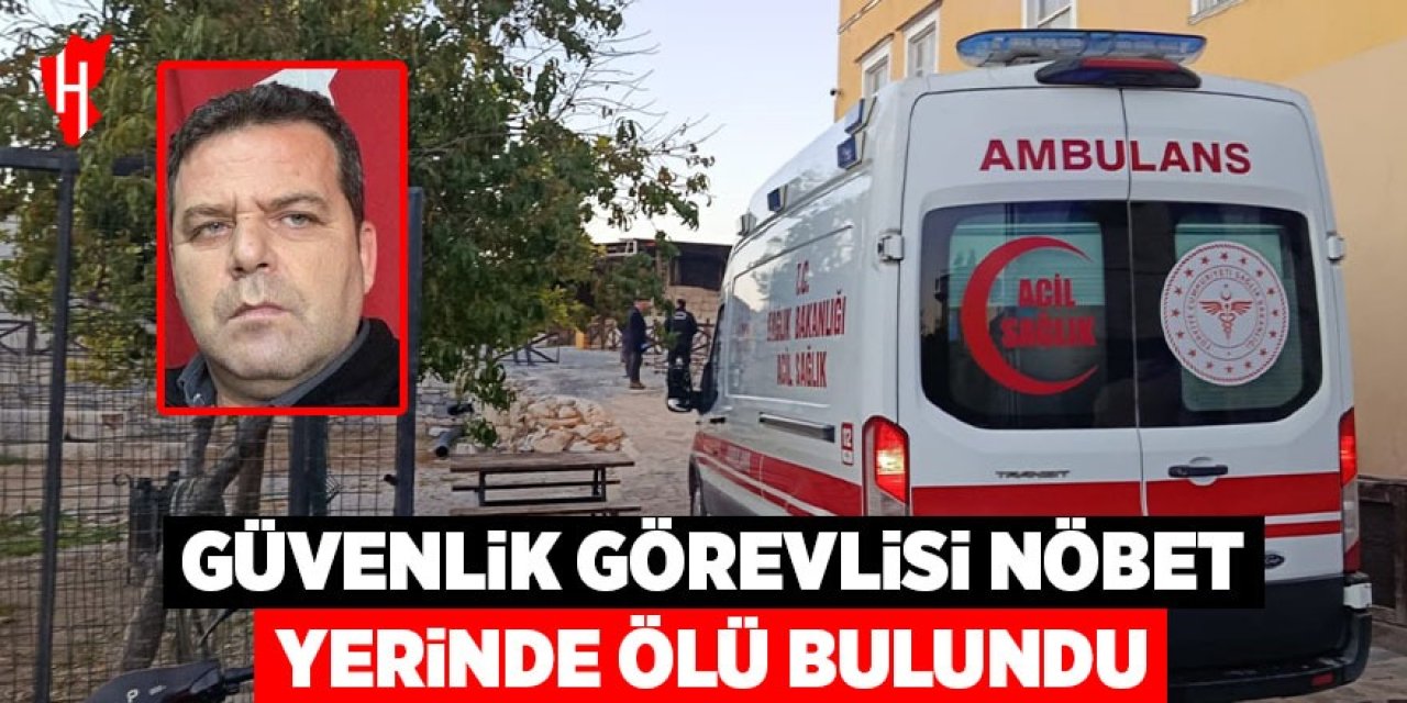 Güvenlik görevlisi nöbet yerinde ölü bulundu
