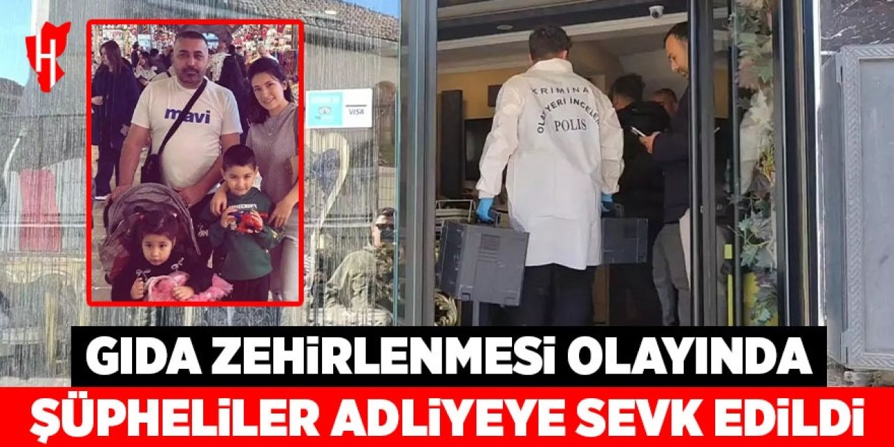 Gıda zehirlenmesi olayında şüpheliler adliyeye sevk edildi