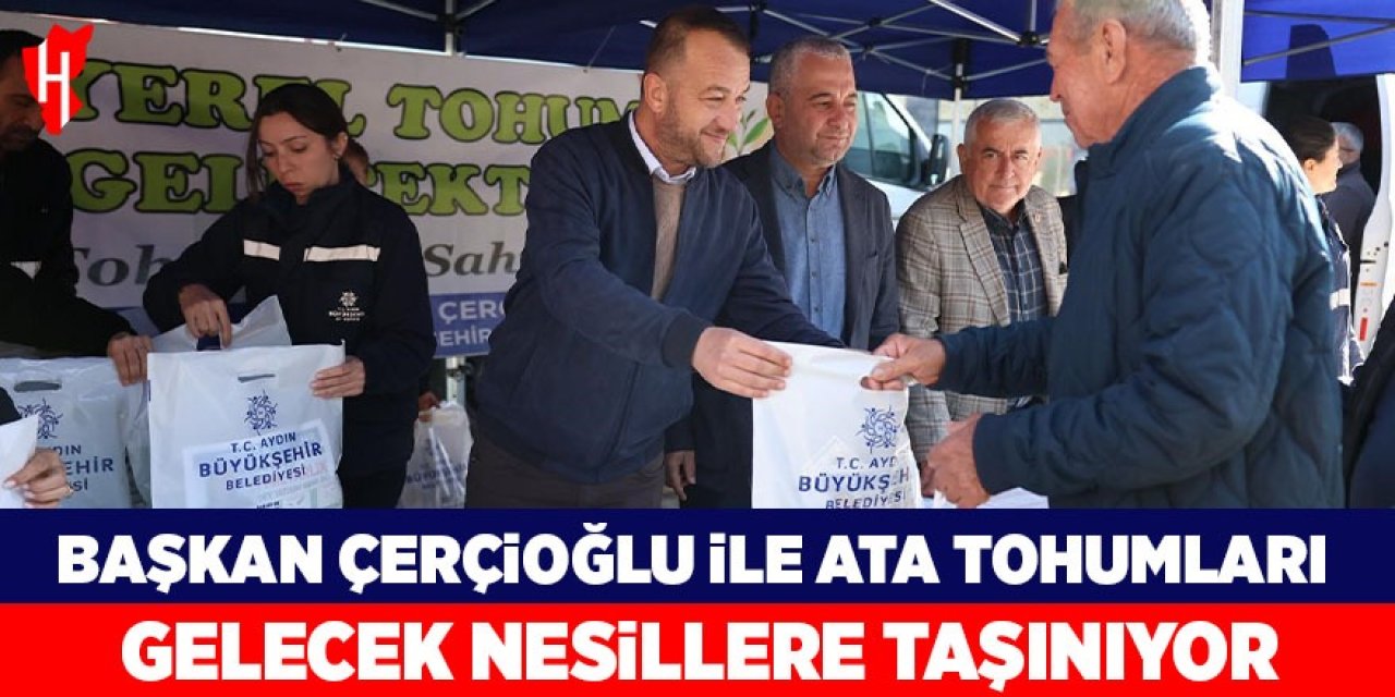 Başkan Çerçioğlu ile Ata Tohumları gelecek nesillere taşınıyor