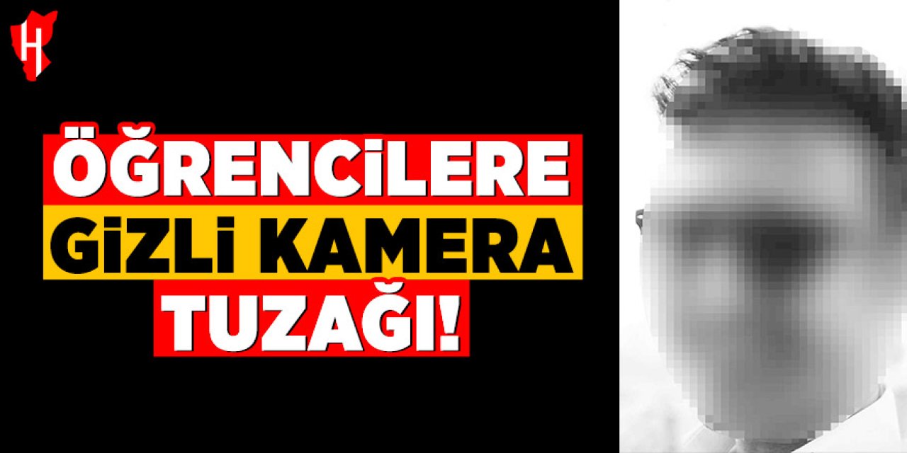 Öğrencileri gizli kamerayla kaydeden öğretmen tutuklandı!