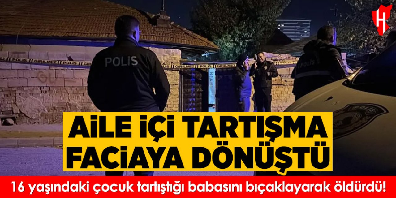 Aile içi tartışma faciaya dönüştü: 16 yaşındaki çocuk babasını öldürdü