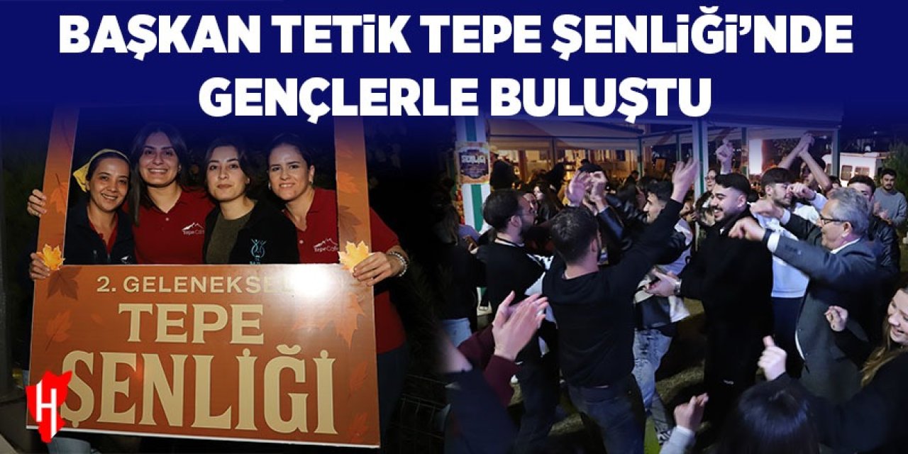 Başkan Tetik, Tepe Şenliği’nde gençlerle buluştu