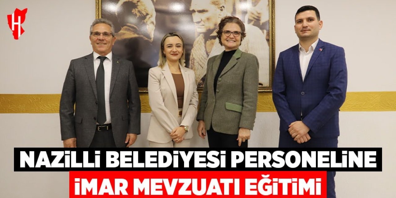 Nazilli Belediyesi personeline imar mevzuatı eğitimi verildi