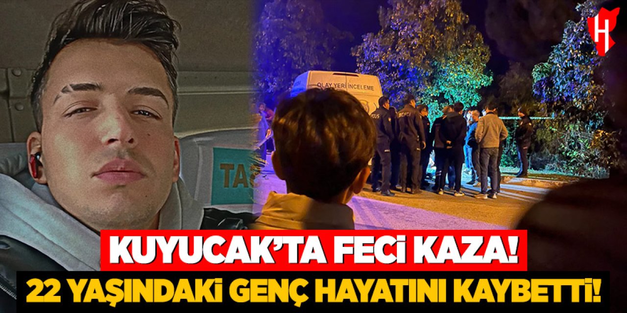 Kuyucak’ta feci kaza! 22 yaşındaki genç hayatını kaybetti