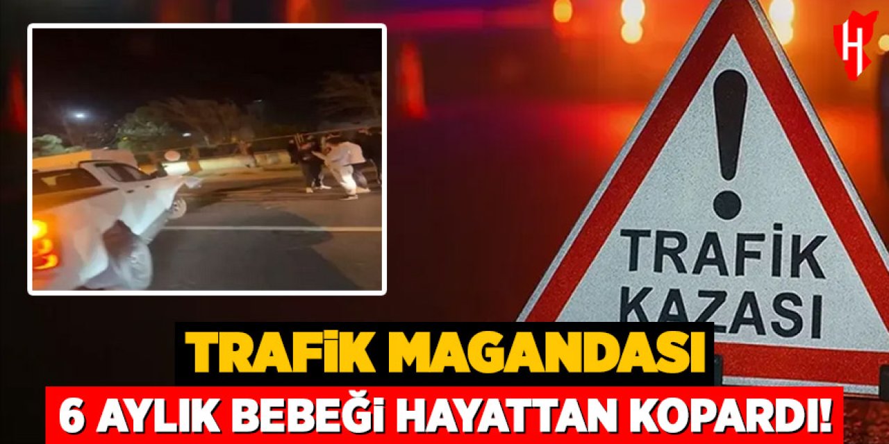 Alkollü sürücü trafiği birbirine kattı: 6 aylık bebek hayatını kaybetti