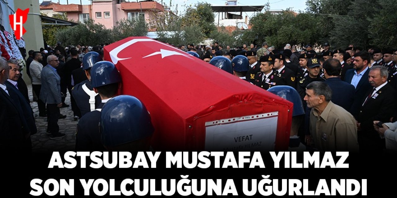 Astsubay Mustafa Yılmaz son yolculuğuna uğurlandı