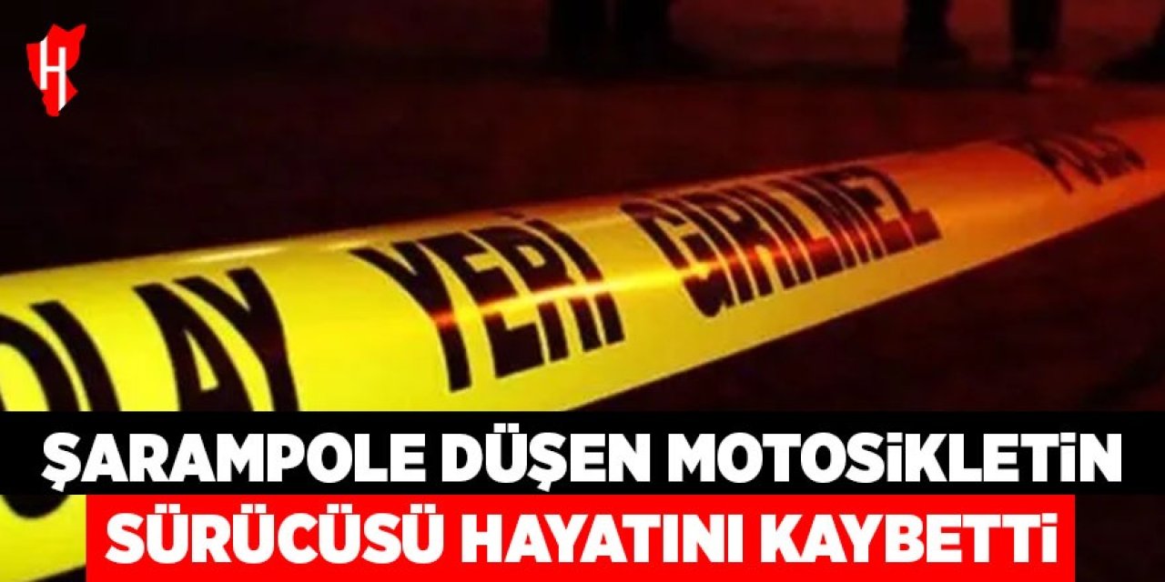 Şarampole düşen motosikletin sürücüsü hayatını kaybetti
