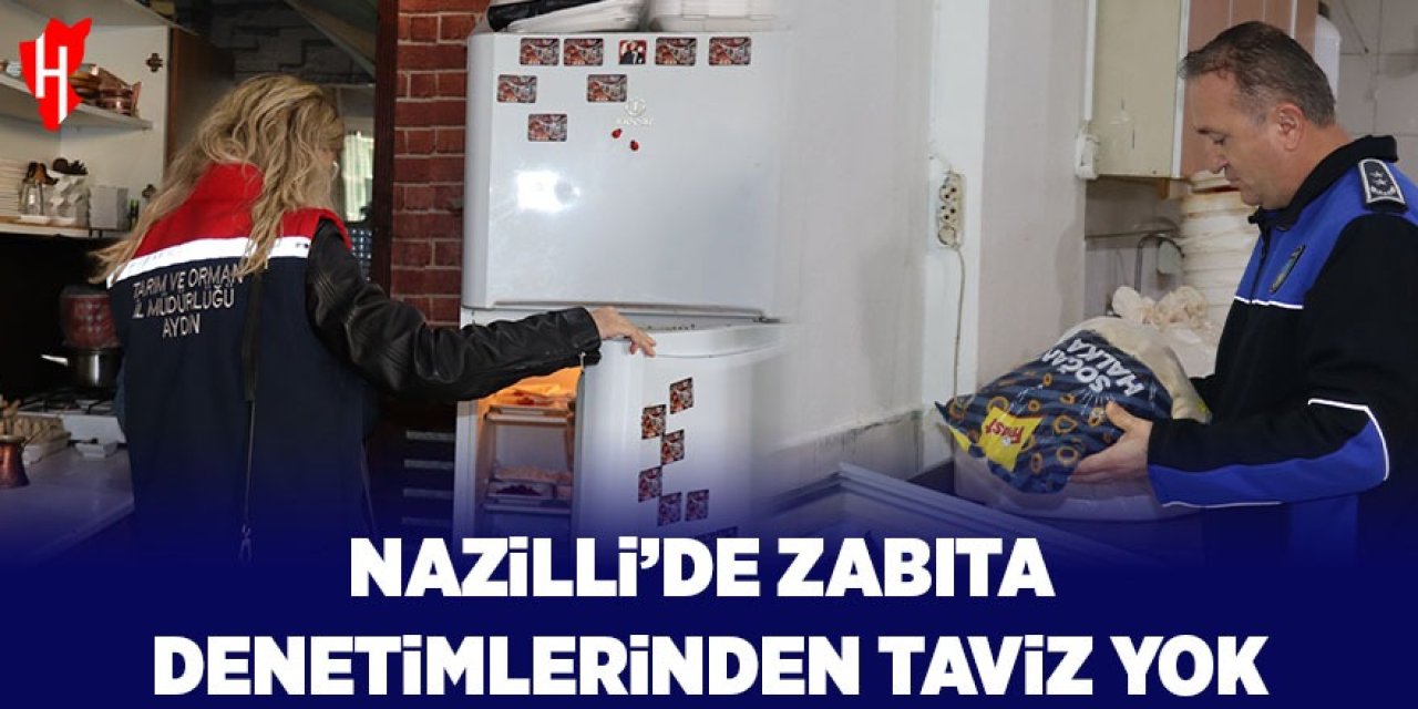 Nazilli'de zabıta denetimlerinden taviz yok