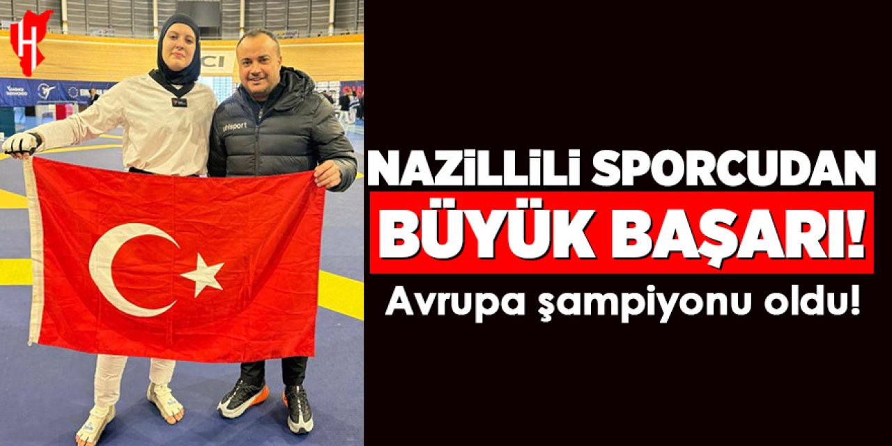 Nazillili sporcudan büyük başarı: Avrupa şampiyonu oldu!