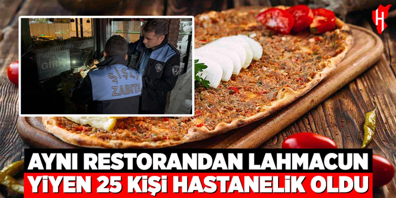 Aynı restorandan lahmacun yiyen 25 kişi hastanelik oldu