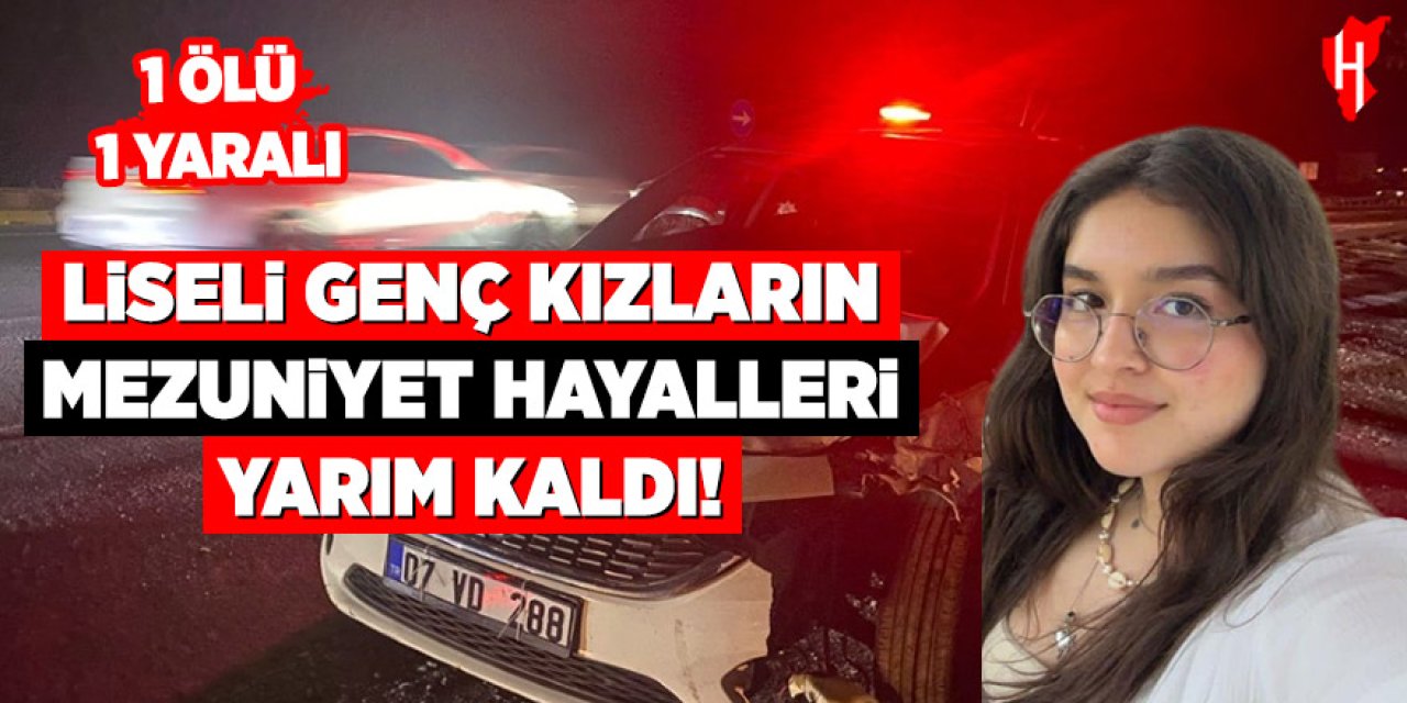 Etkinlik dönüşü kabusa döndü: Genç kız hayatını kaybetti