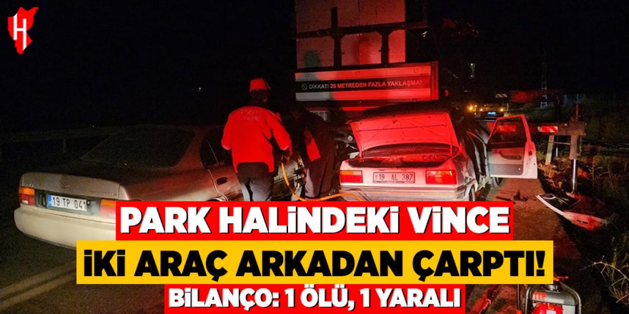 Park halindeki vince iki arkadan araç arkadan çarptı: 1 ölü, 1 yaralı