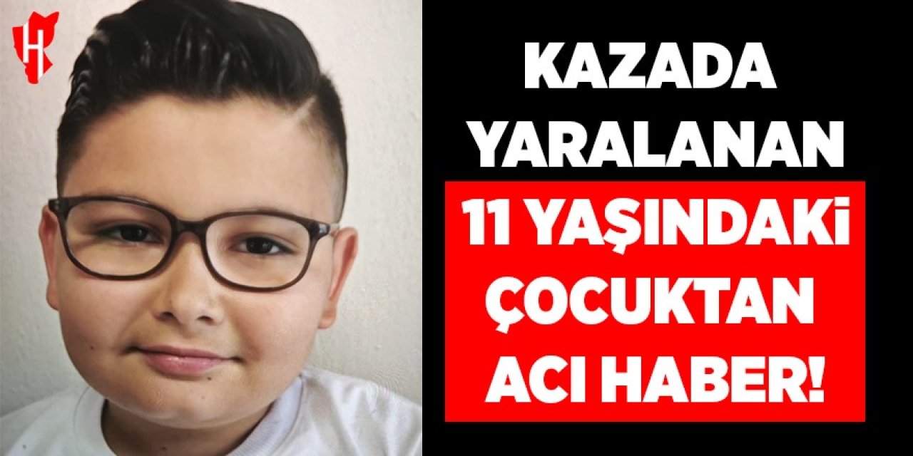 Kazada yaralanan 11 yaşındaki Rüzgar’dan acı haber
