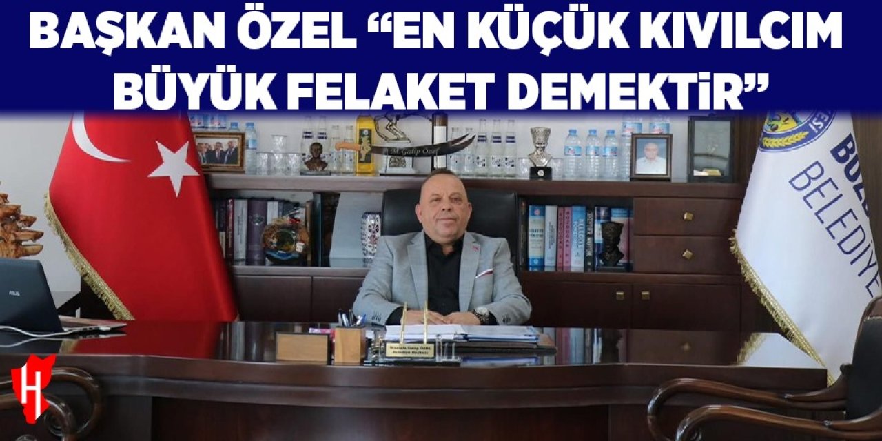 Başkan Özel: "En küçük kıvılcım büyük felaket demektir"