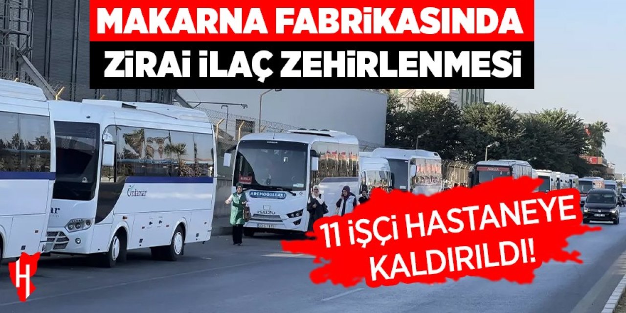 Makarna fabrikasında zirai ilaç zehirlenmesi: 11 işçi hastaneye kaldırıldı