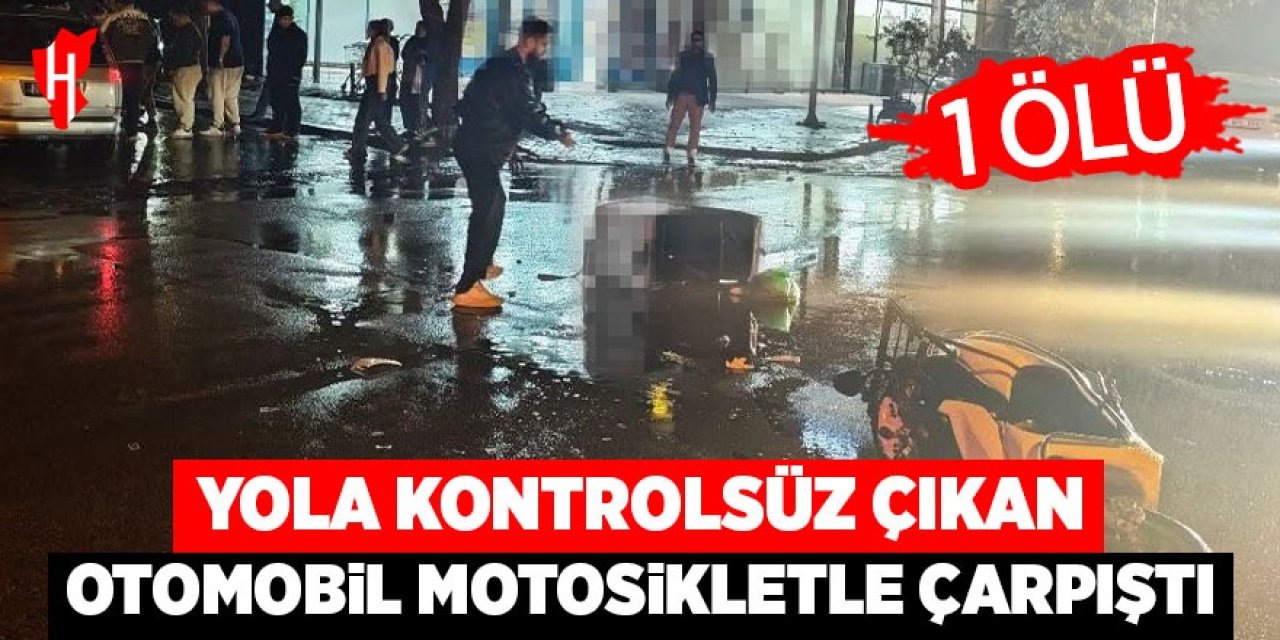 Yola kontrolsüz çıkan otomobil, motosikletle çarpıştı: 1 ölü