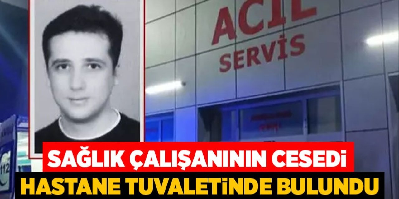 Sağlık çalışanının cesedi hastane tuvaletinde bulundu