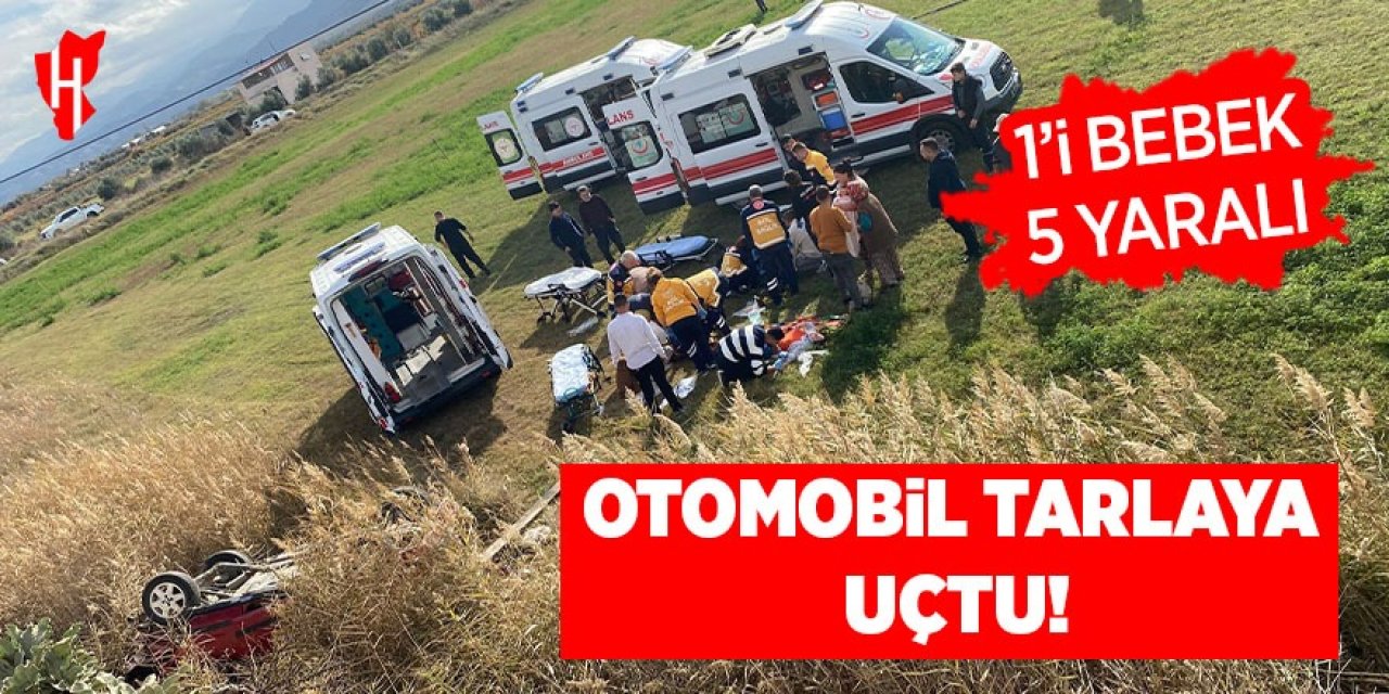 Otomobil tarlaya uçtu: 1’i bebek 5 yaralı