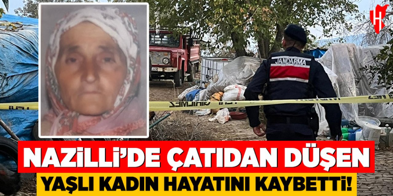 Nazilli’de çatıdan düşen 80 yaşındaki kadın hayatını kaybetti