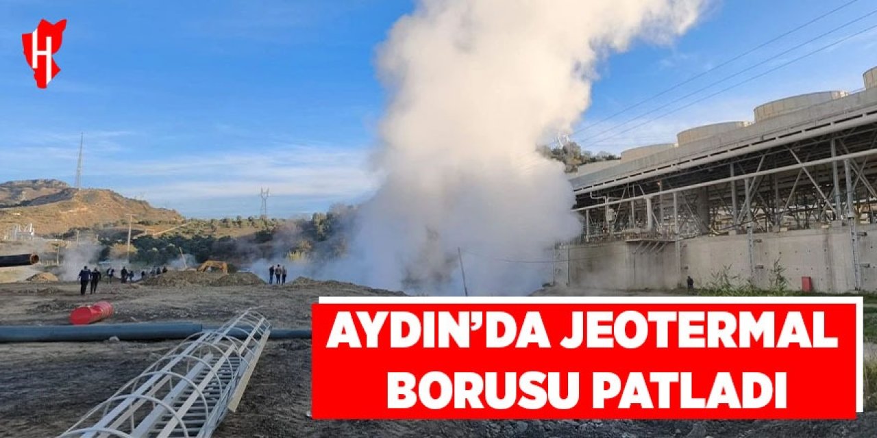 Aydın'da jeotermal borusu patladı
