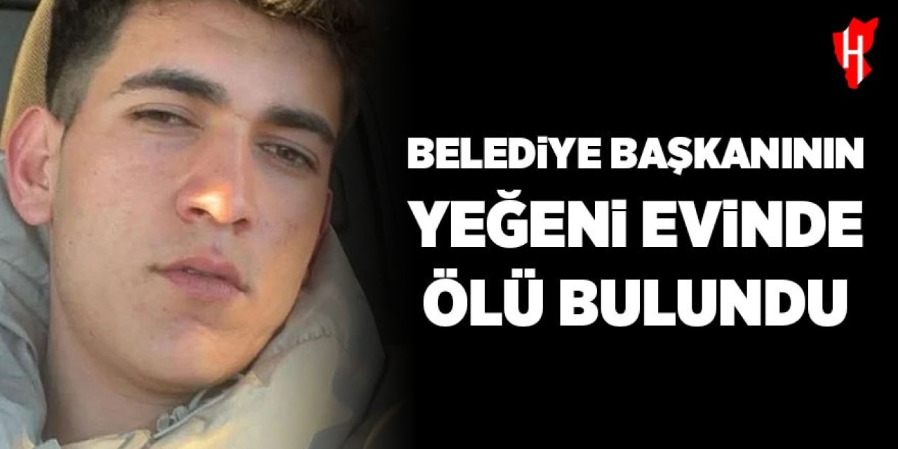 Belediye başkanın yeğeni evinde ölü bulundu