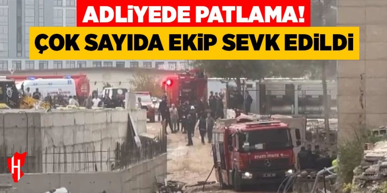 Adliyede patlama! Çok sayıda ekip sevk edildi