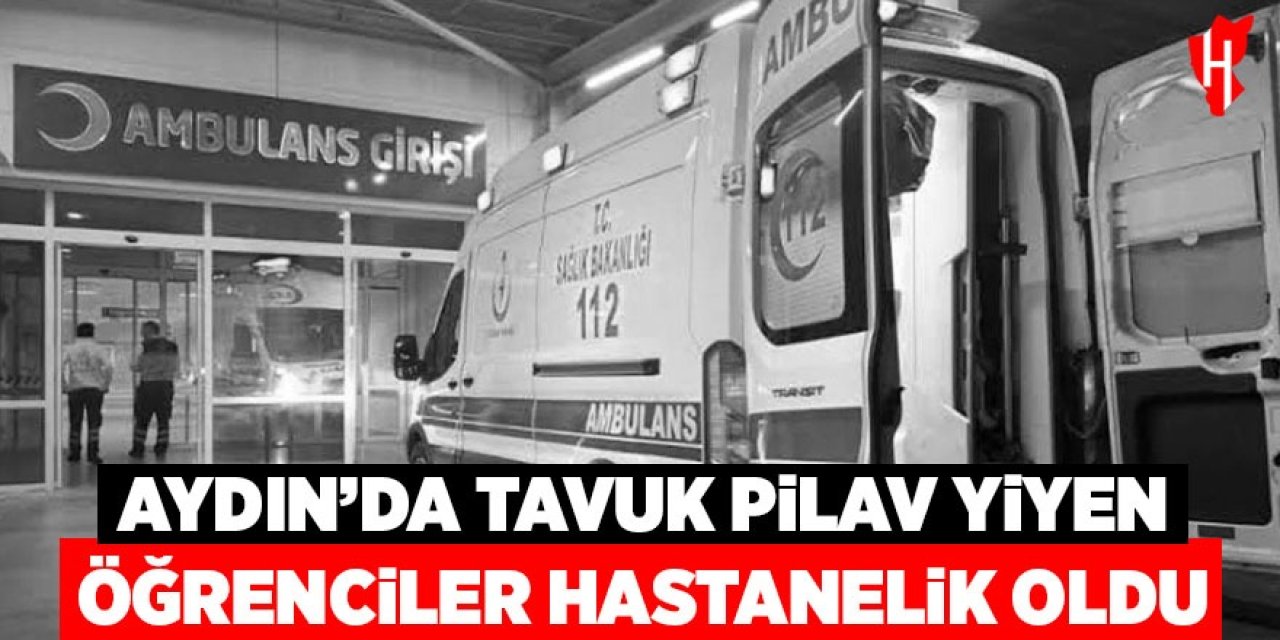 Aydın'da tavuk pilav yiyen öğrenciler hastanelik oldu