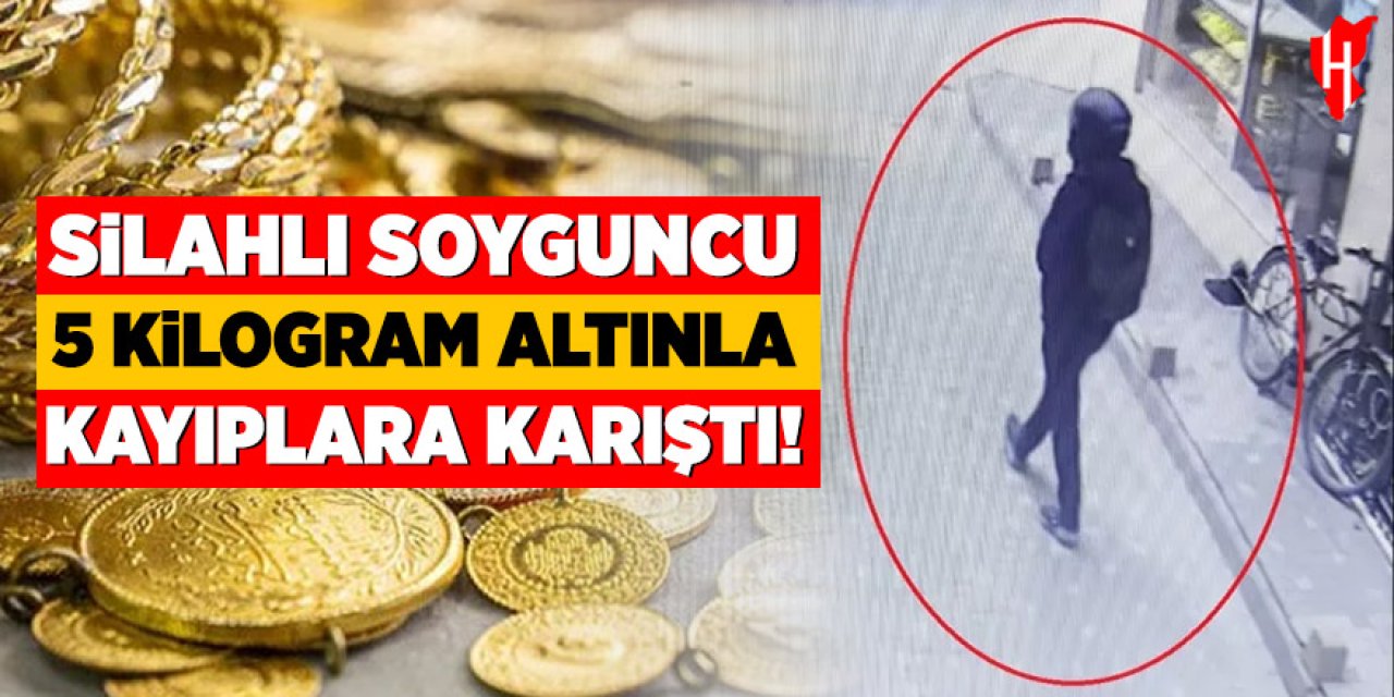Silahlı soyguncu 5 kilogram altında kayıplara karıştı