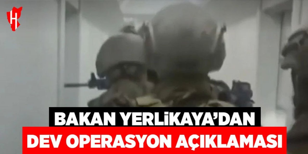 Bakan Yerlikaya'dan dev operasyon açıklaması
