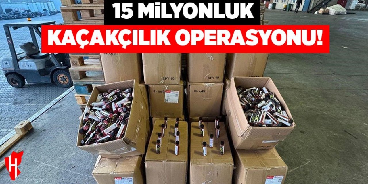15 milyon liralık kaçakçılık operasyonu: 7 tutuklama