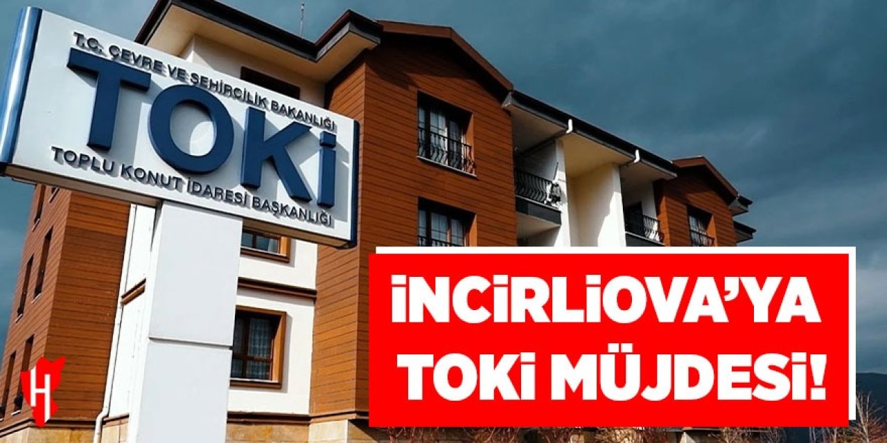 İncirliova'ya TOKİ müjdesi!