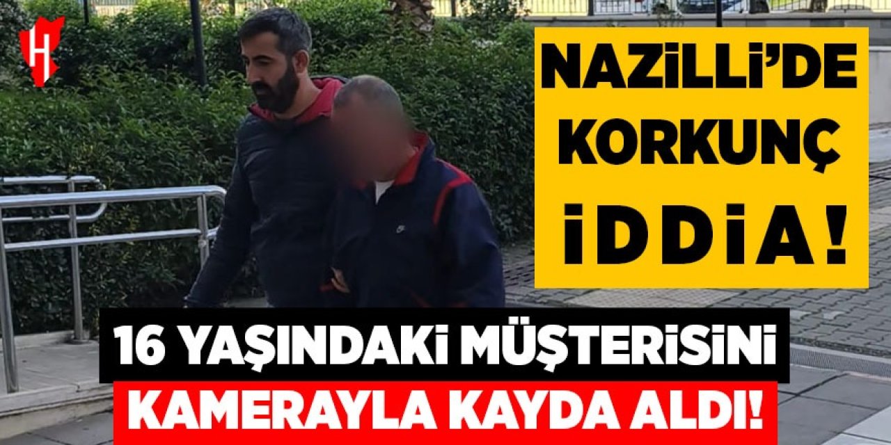 Nazilli'de korkunç iddia: 16 yaşındaki müşterisini kayda aldı!