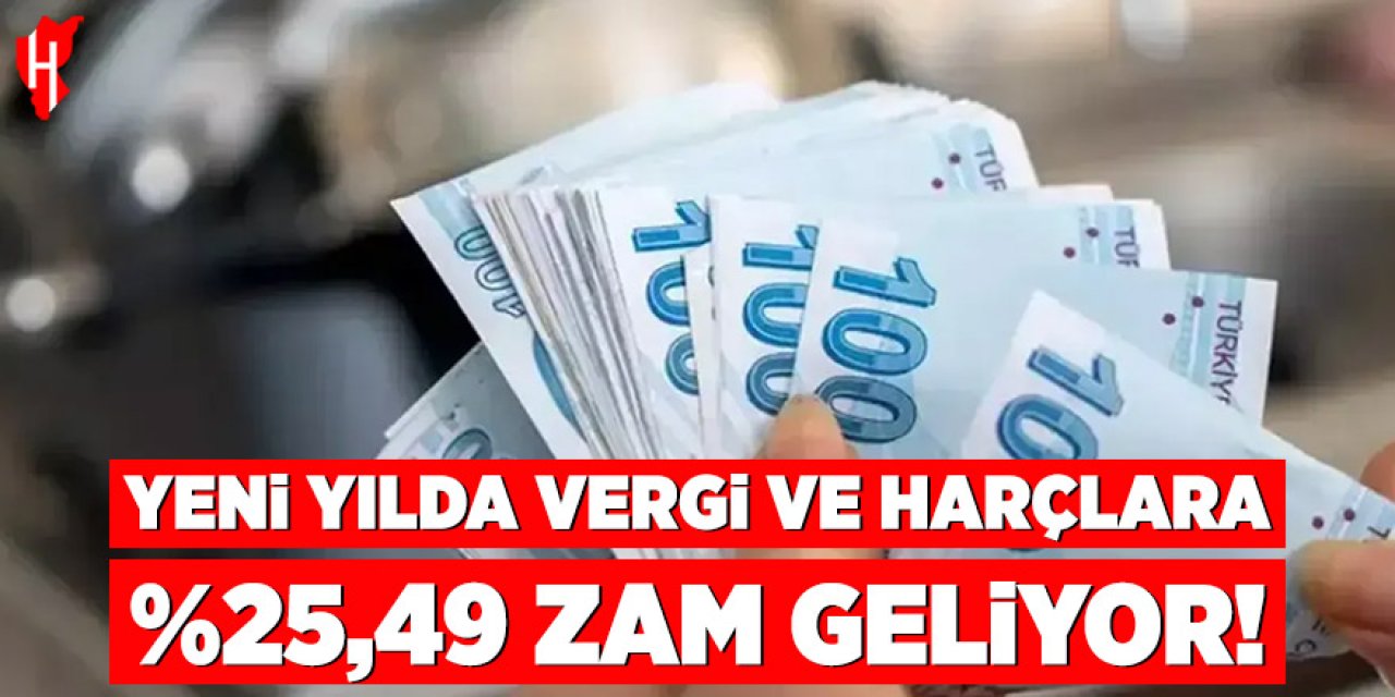 Yeni yılda vergi ve harçlara %25,49 zam geliyor!