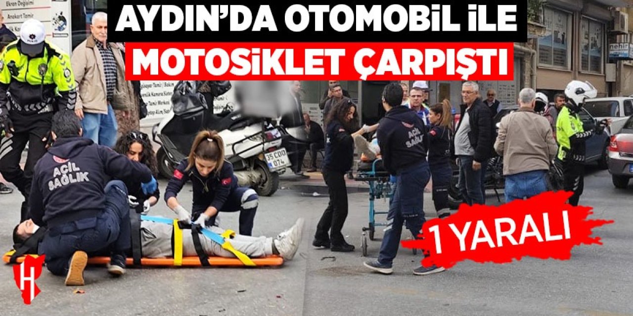 Aydın'da otomobil ile motosiklet çarpıştı: 1 yaralı