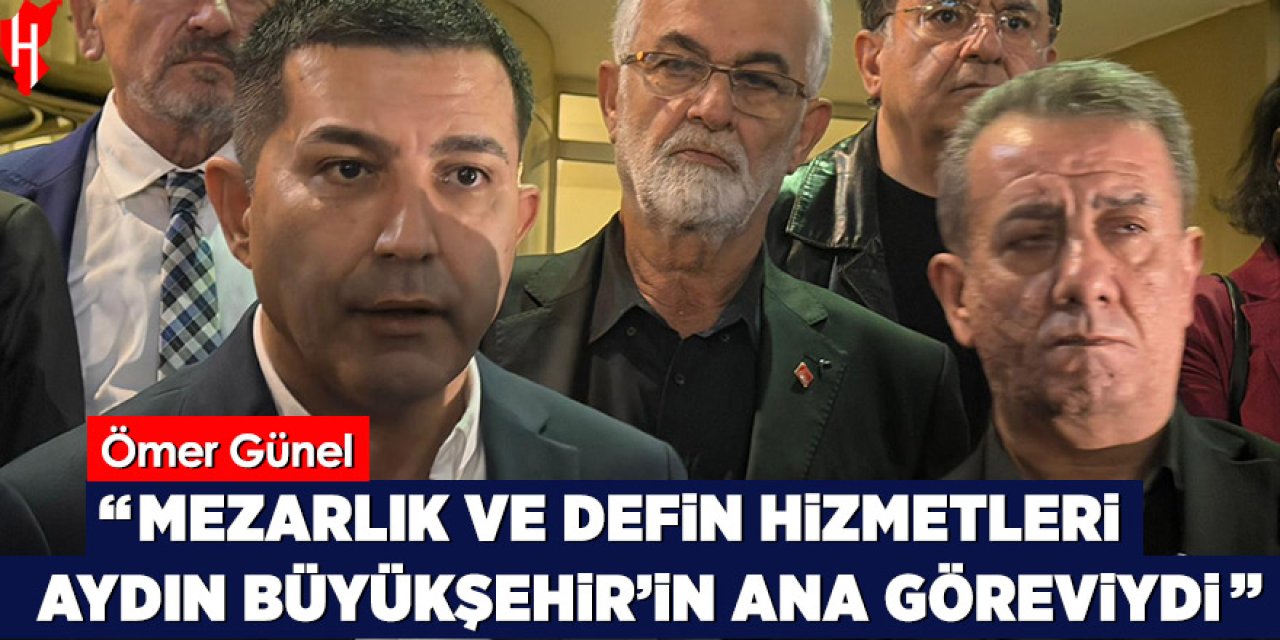 Ömer Günel’den mezarlık ve defin hizmetleri devri açıklaması: Aydın Büyükşehir’in ana göreviydi