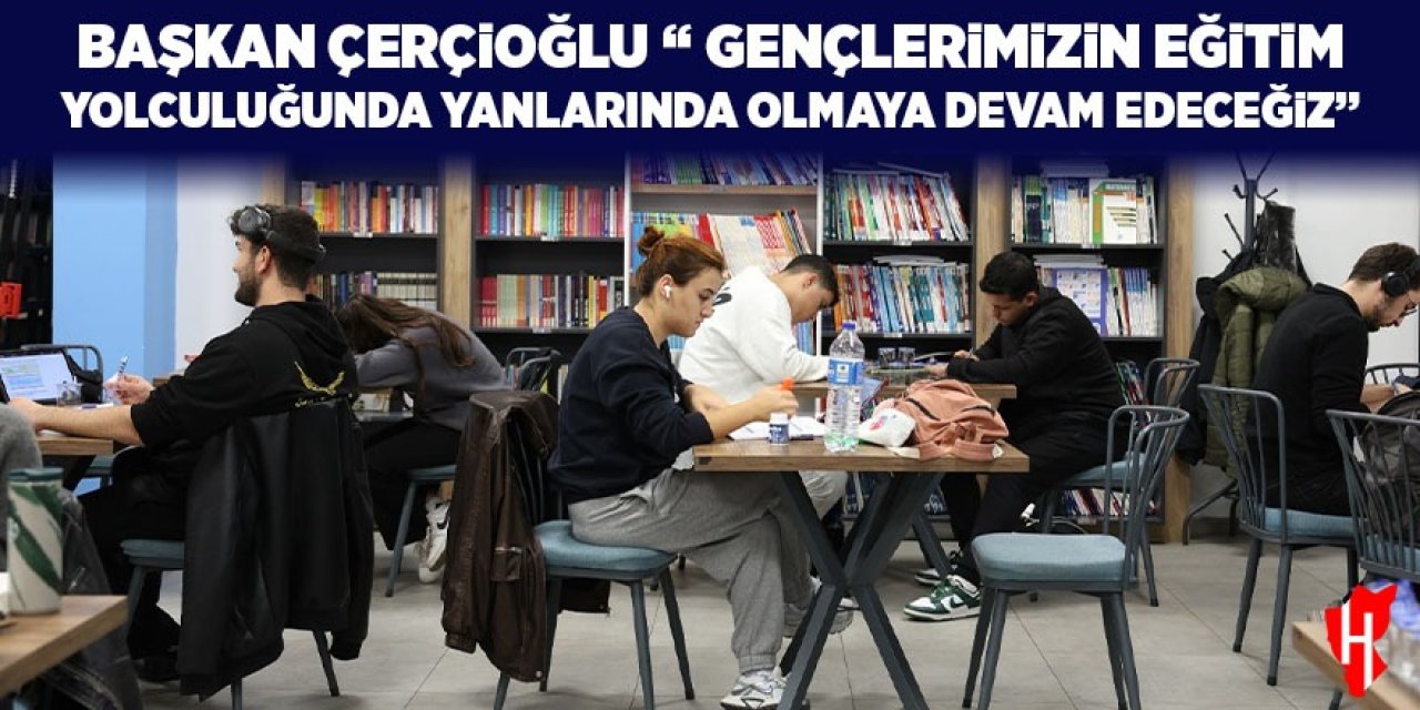 Başkan Çerçioğlu: "Gençlerimizin eğitim yolculuğunda yanlarında olmaya devam edeceğiz"