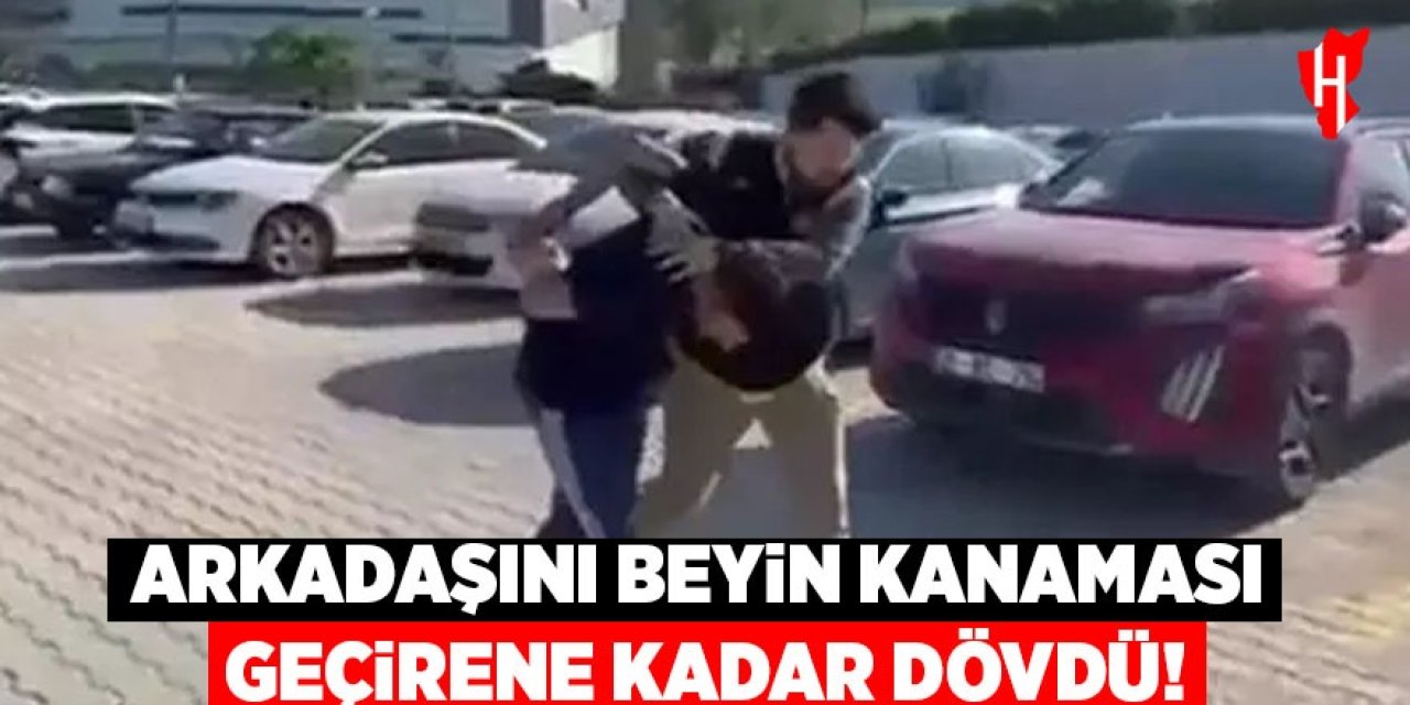 Arkadaşını beyin kanaması geçirene kadar dövdü