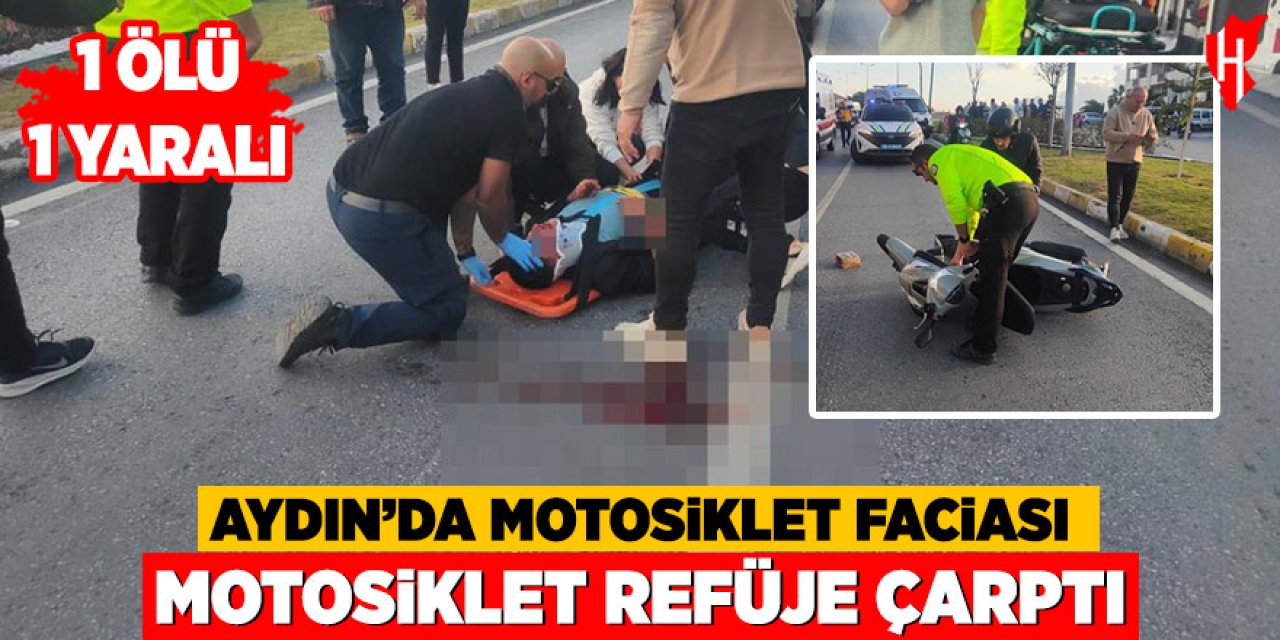 Aydın'da motosiklet refüje çarptı: 1 ölü, 1 yaralı