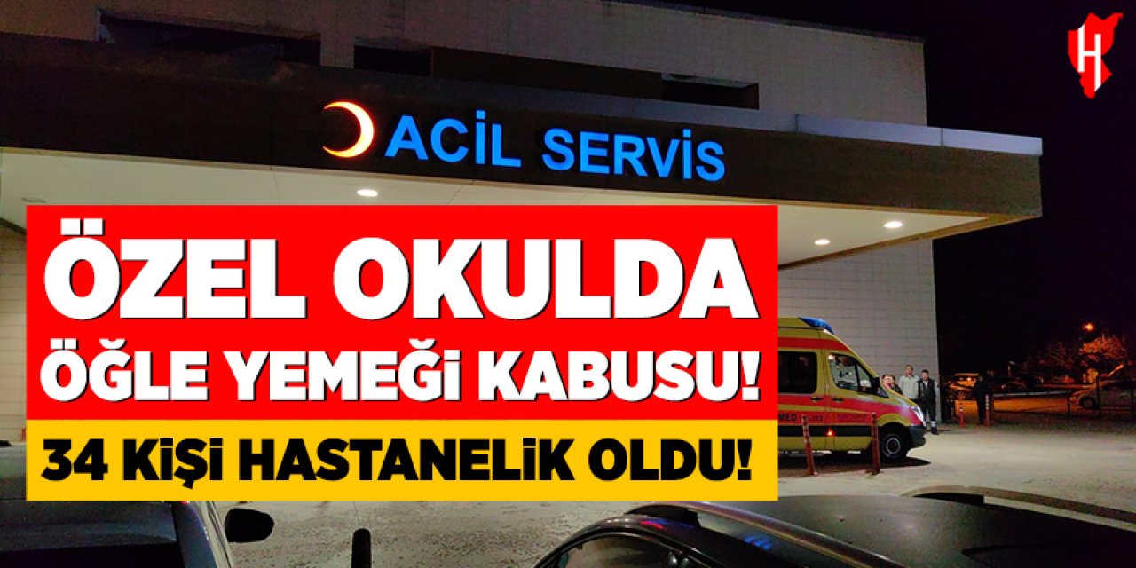 Özel okulda öğle yemeği kabusu: 34 kişi hastanelik oldu