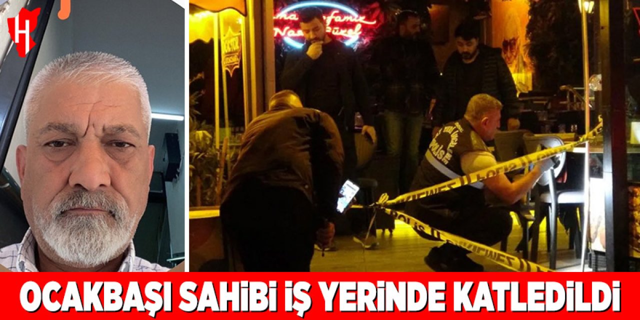 Ocakbaşı sahibi iş yerinde katledildi