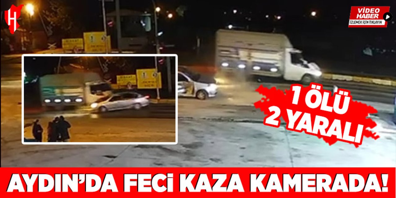 Aydın'da feci kaza kamerada: 1 ölü, 1 yaralı