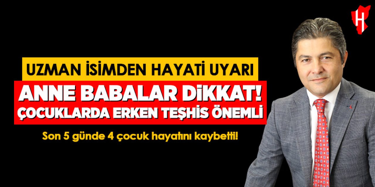 Uzman isimden hayati uyarı: Çocuklarda erken teşhis önemli!