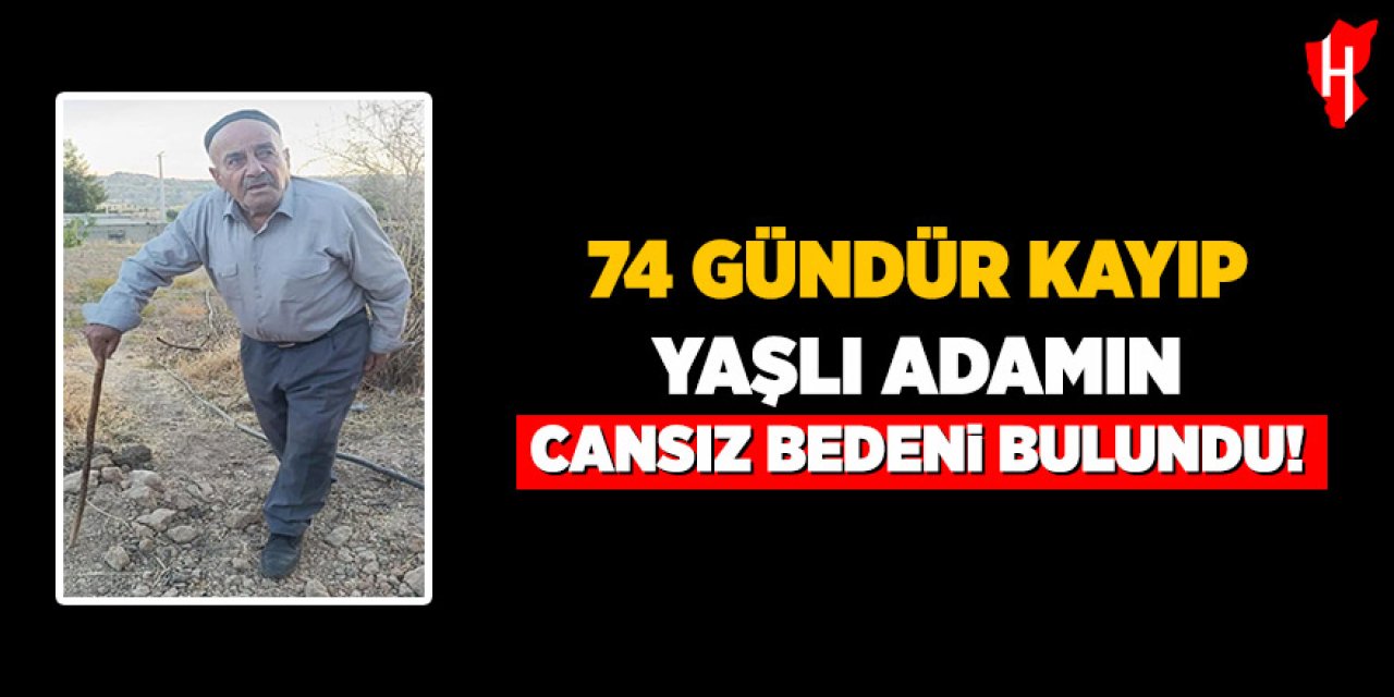 74 gündür kayıp yaşlı adamın cansız bedenine ulaşıldı