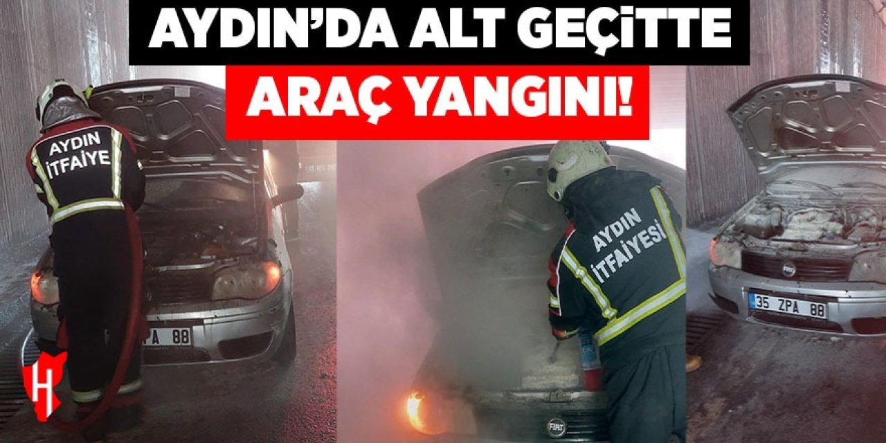 Aydın'da alt geçitte araç yangını