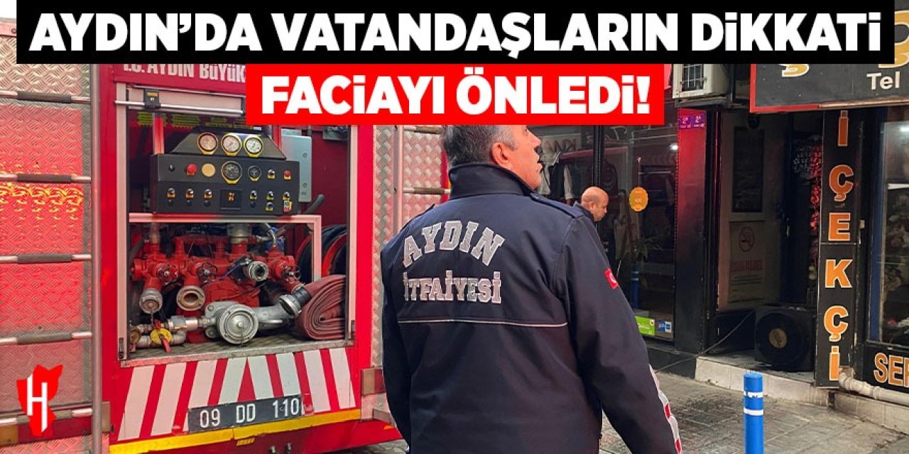Aydın'da vatandaşların dikkati faciayı önledi